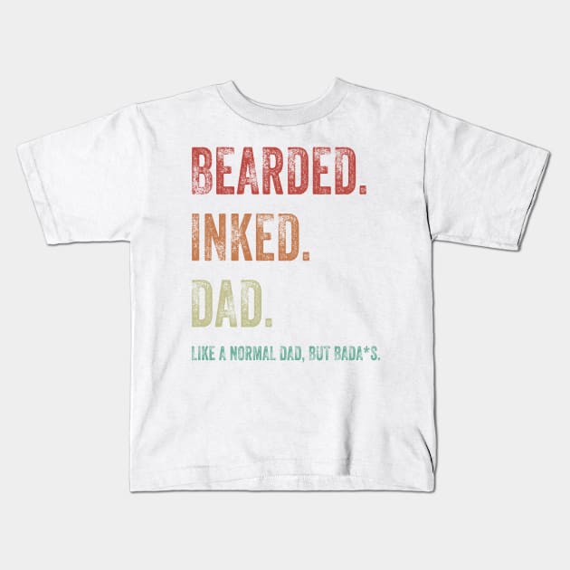 Bearded Inked Dad Like A Normal Dad But Badass Shirt Kids T-Shirt by Alana Clothing